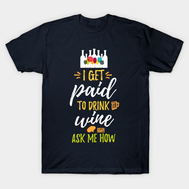 Fun I Get Paid to Drink Wine Ask Me How Ad Marketing T-Shirt by porcodiseno